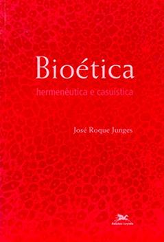 Bioética: Hermenêutica e casuística, do autor José Roque Junges