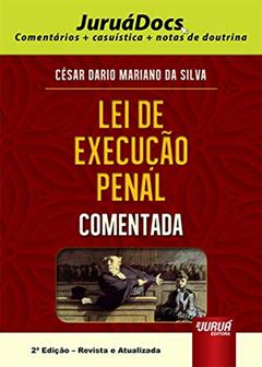Lei de Execução Penal Comentada - JuruáDocs: Comentários + casuística + notas de doutrina, do autor César Dario Mariano da Silva