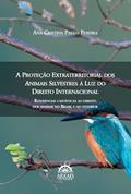 Ler A Proteção Extraterritorial dos Animais Silvestres à luz do Direito Internacional: Referências Casuísticas ao Direito dos Animais no Brasil e no Exterior (Volume 1), do autor Ana Cristina Paulo Pereira Ler A Proteção Extraterritorial dos Animais Silvestres à luz do Direito Internacional: Referências Casuísticas ao Direito dos Animais no Brasil e no Exterior (Volume 1), do autor Ana Cristina Paulo Pereira