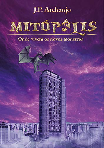 Ler MITÓPOLIS: Onde Vivem os Novos Monstros, do autor J.P. Archanjo
