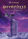 Ler MITÓPOLIS: Onde Vivem os Novos Monstros, do autor J.P. Archanjo