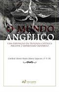 Ler O Mundo Angélico: Uma Exposição Da Teologia Católica Perante O Espiritismo Moderno, do autor O.s.m Cardeal Alexis Henri Marie Lépicier Ler O Mundo Angélico: Uma Exposição Da Teologia Católica Perante O Espiritismo Moderno, do autor O.s.m Cardeal Alexis Henri Marie Lépicier