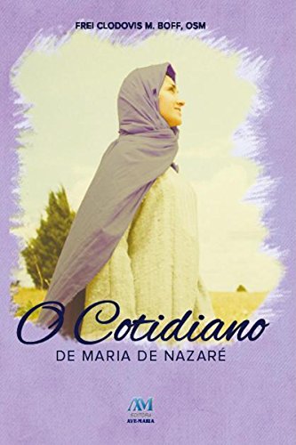 Ler O cotidiano de Maria de Nazaré, do autor Frei Clodovis Boff OSM Ler O cotidiano de Maria de Nazaré, do autor Frei Clodovis Boff OSM