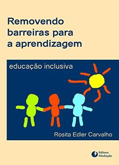 REMOVENDO BARREIRAS PARA A APRENDIZAGEM: EDUCAÇÃO INCLUSIVA, do autor Rosita Edler Carvalho