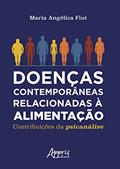 Ler Doenças Contemporâneas Relacionadas à Alimentação: Contribuições da Psicanálise, do autor Maria Angélica Fiut