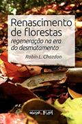Ler Renascimento de Florestas. Regeneração na Era do Desmatamento, do autor Robin L. Chazdon