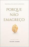Ler Por Que Não Emagreço?: Se fosse só dieta era fácil (Emagreça pela Mente), do autor Felipe Lemos
