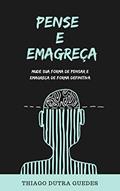 Ler Pense e emagreça: Mude sua forma de pensar e emagreça de forma consciente, do autor Thiago Dutra Guedes