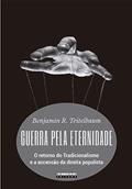 Ler Guerra pela eternidade: O retorno do tradicionalismo e a ascensão da direita populista, do autor Benjamin R. Teitelbaum