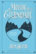 Ler Movido Pela Eternidade. Faça Sua Vida Valer a Pena Hoje e Sempre: Faca Sua Vida Valer a Pena Hoje e Pra Sempre, do autor John Bevere