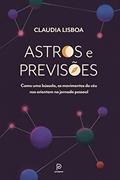 Ler Astros e previsões: Como uma bússola, os movimentos do céu nos orientam na jornada pessoal, do autor Claudia Lisboa