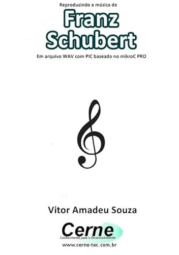 Ler Reproduzindo A Música De Franz Schubert Em Arquivo Wav Com Pic Baseado No Mikroc Pro, do autor Vitor Amadeu Souza