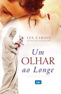 Ler Um Olhar ao Longe, do autor Léa ; Yvonne Caruso Ler Um Olhar ao Longe, do autor Léa ; Yvonne Caruso