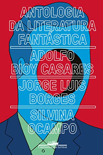 Ler Antologia da literatura fantástica, do autor Jorge Luis Borges; Adolfo Bioy Casares; Silvina Ocampo