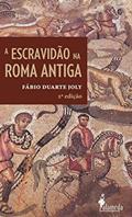 Ler A Escravidão na Roma Antiga, do autor Fábio Duarte Joly