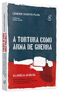 Ler A tortura como arma de guerra, do autor Leneide Duarte-Plon