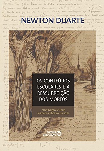 Ler Os Conteúdos Escolares e a Ressurreição dos Mortos: Contribuição à Teoria Histórico-crítica do Currículo, do autor Newton Duarte