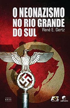 O Neonazismo no Rio Grande do Sul, do autor René E. Gertz