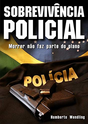 Ler Sobrevivência Policial, do autor Humberto Wendling