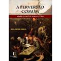 Ler A Perversão Comum: Viver Juntos sem Outro, do autor Jean-Pierre Lebrun Ler A Perversão Comum: Viver Juntos sem Outro, do autor Jean-Pierre Lebrun