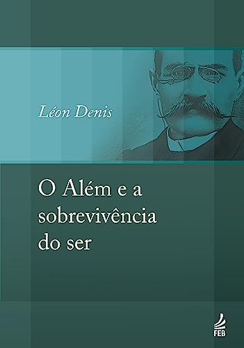 Ler O Além e a Sobrevivência do ser, do autor Léon Denis