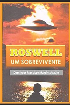 Roswell Um Sobrevivente, do autor Domingos Francisco Martins Araújo