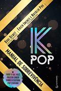 Ler K-Pop - Manual de Sobrevivência: Tudo o que você precisa saber sobre a cultura pop coreana, do autor Babi Dewet; Érica Imenes; Natalia Pak