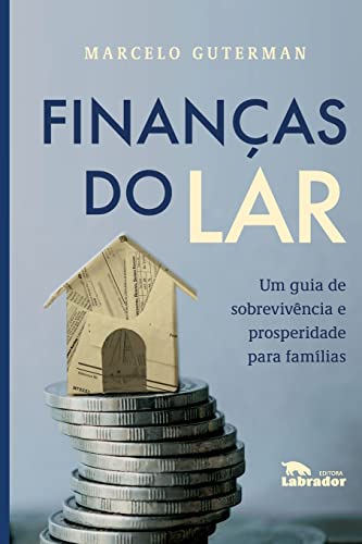Ler Finanças do lar: Um guia de sobrevivência prosperidade para famílias, do autor Marcelo Guterman