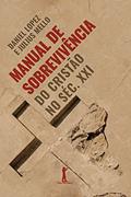 Ler Manual de Sobrevivência do Cristão no Séc. XXI, do autor Daniel Lopez; Julius Mello Ler Manual de Sobrevivência do Cristão no Séc. XXI, do autor Daniel Lopez; Julius Mello