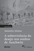 Ler A Sobrevivência do Desejo nos Sonhos de Auschwitz, do autor Samantha Abuleac