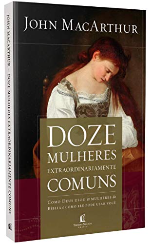 Ler Doze mulheres extraordinariamente comuns, do autor John MacArthur