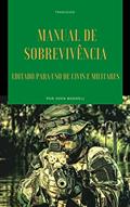 Ler Manual de Sobrevivencia - Traduzido: Editado para uso de civis e militares, do autor John Boswell