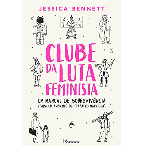 Ler Clube da luta feminista: Um manual de sobrevivência (para um ambiente de trabalho machista), do autor Jessica Bennett Ler Clube da luta feminista: Um manual de sobrevivência (para um ambiente de trabalho machista), do autor Jessica Bennett