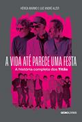Ler A vida até parece uma festa: A história completa dos Titãs, do autor Hérica Marmo; Luiz André Alzer