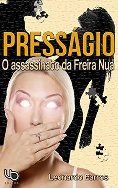 Presságio: O assassinato da Freira Nua, do autor Leonardo Barros