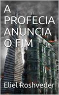 Ler A PROFECIA ANUNCIA O FIM, do autor Eliel Roshveder