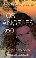 Ler LOS ANGELES 360°: Versando para não esquecer (Volume Livro 7), do autor Maria De Los Angeles Ler LOS ANGELES 360°: Versando para não esquecer (Volume Livro 7), do autor Maria De Los Angeles
