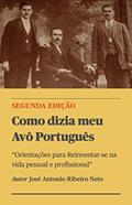 Ler Como dizia meu Avô Português: Orientações para Reinventar-se na vida pessoal e profissional, do autor Jose Antonio Ribeiro Neto