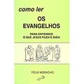 Ler Como ler os Evangelhos: Para Entender o que Jesus Fazia e Dizia, do autor Félix Moracho