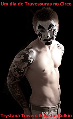 Ler Um dia de Travessuras no Circo: um conto BDSM, do autor Trystana Towers; Justin Culkin Ler Um dia de Travessuras no Circo: um conto BDSM, do autor Trystana Towers; Justin Culkin