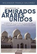 Ler Descobrindo os Emirados Árabes Unidos: a História de um País que se Tornou um dos Mais Influentes, Poderosos e Prósperos do Mundo, do autor Wiliander França Salomão Ler Descobrindo os Emirados Árabes Unidos: a História de um País que se Tornou um dos Mais Influentes, Poderosos e Prósperos do Mundo, do autor Wiliander França Salomão