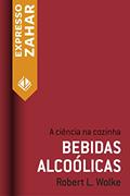 Ler Bebidas alcoolicas: A ciência na cozinha, do autor Robert L. Wolke