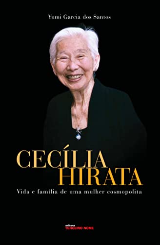 Ler Cecília Hirata: vida e família de uma mulher cosmopolita, do autor Yumi Garcia dos Santos