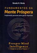 Ler Fundamentos da Mente Próspera. Inspirando Pessoas Para Gerar Riquezas, do autor Renato H. Hirata