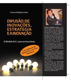 Difusão de Inovações, Estratégia e a Inovação. O Modelo D.E.I para Executivos: Aplicação do Modelo D.E.I ao Caso Havaianas, do autor FRANCISCO RODRIGUES GOMES