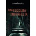Ler Uma escolha imperfeita, do autor Louise Doughty