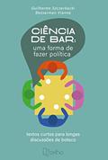 Ler Ciência de Bar: uma Forma de Fazer Política: Textos Curtos Para Longas Discussões de Boteco, do autor Guilherme Szczerbacki Besserman Vianna Ler Ciência de Bar: uma Forma de Fazer Política: Textos Curtos Para Longas Discussões de Boteco, do autor Guilherme Szczerbacki Besserman Vianna