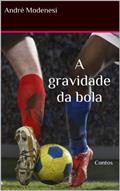 Ler A gravidade da bola - contos, do autor André Modenesi