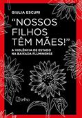 Ler "Nossos Filhos Têm Mães!": a Violência de Estado na Baixada Fluminense, do autor Giulia Escuri