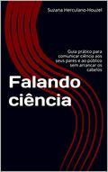Ler Falando ciência: Guia prático para comunicar ciência aos seus pares e ao público sem arrancar os cabelos, do autor Suzana Herculano-Houzel Ler Falando ciência: Guia prático para comunicar ciência aos seus pares e ao público sem arrancar os cabelos, do autor Suzana Herculano-Houzel